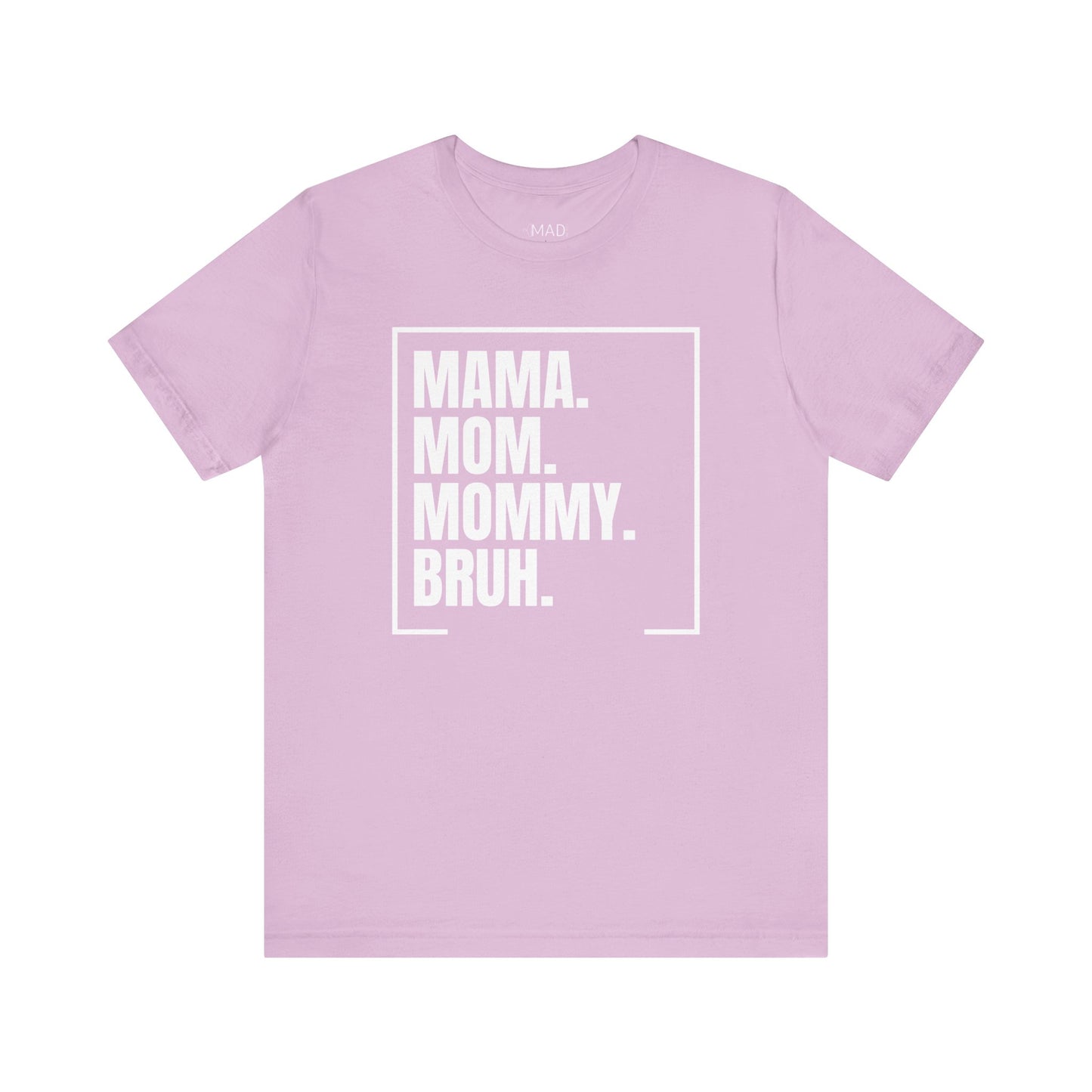 Mama. Mom. Mommy. Bruh. Unisex Jersey Short Sleeve Tee