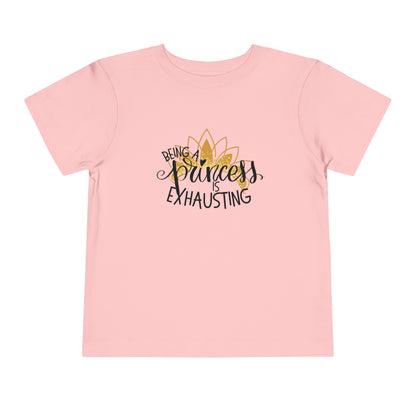 Being a Princess is Exhausting Toddler Short Sleeve Tee