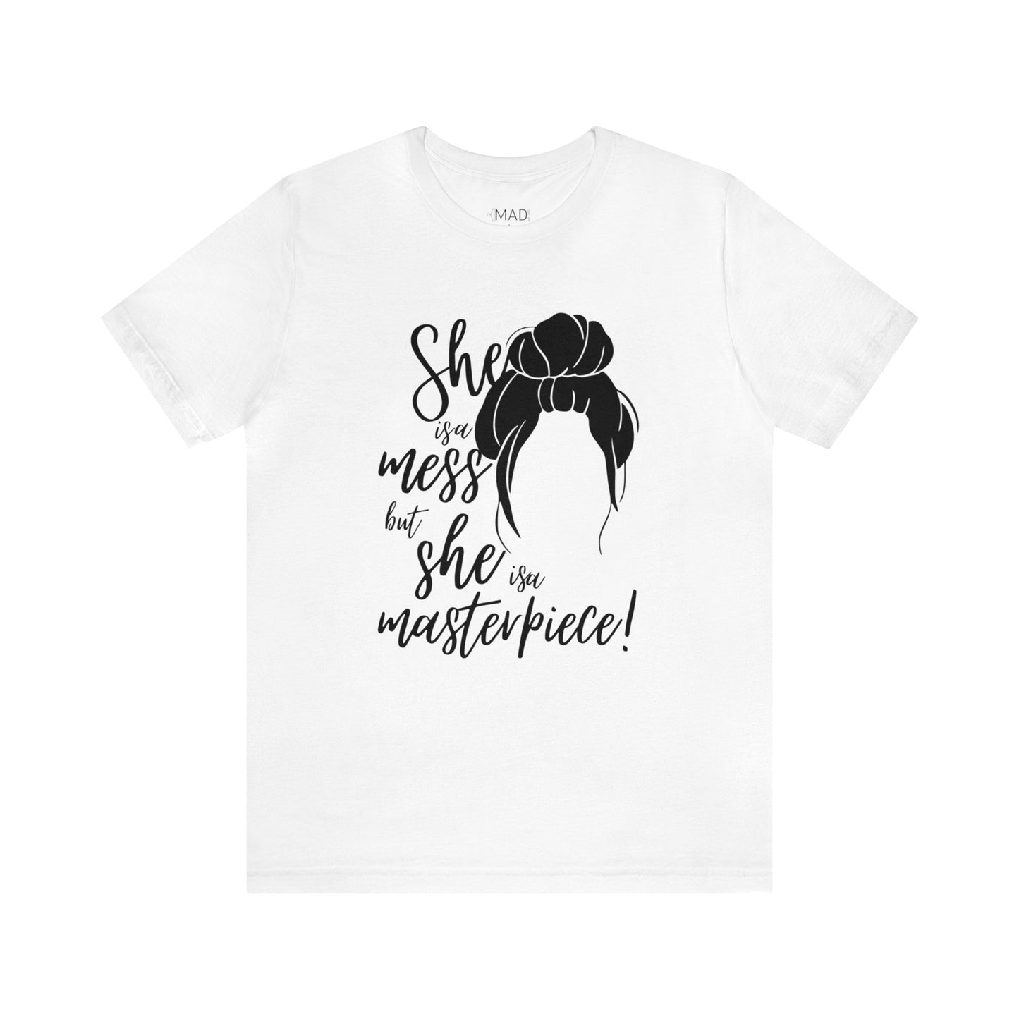 She is a mess, but She is a Masterpiece Unisex Jersey Short Sleeve Tee