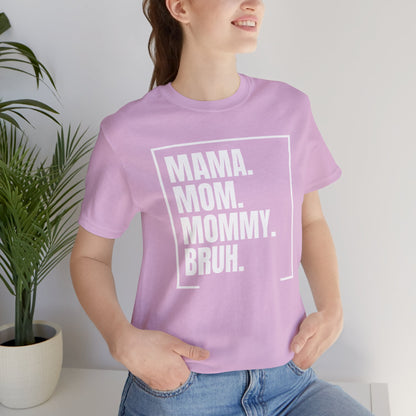 Mama. Mom. Mommy. Bruh. Unisex Jersey Short Sleeve Tee