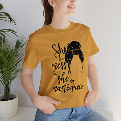 She is a mess, but She is a Masterpiece Unisex Jersey Short Sleeve Tee