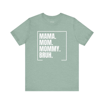 Mama. Mom. Mommy. Bruh. Unisex Jersey Short Sleeve Tee