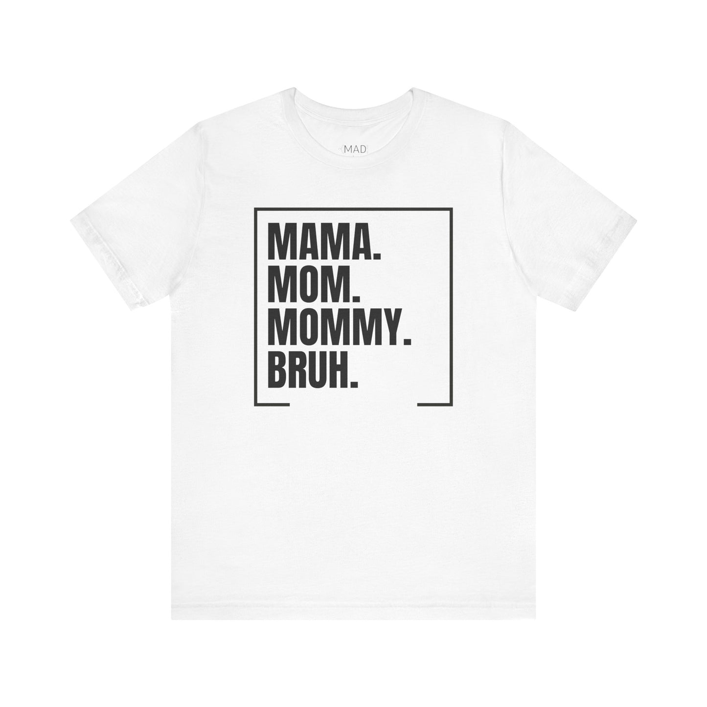 Mama. Mom. Mommy. Bruh. Unisex Jersey Short Sleeve Tee