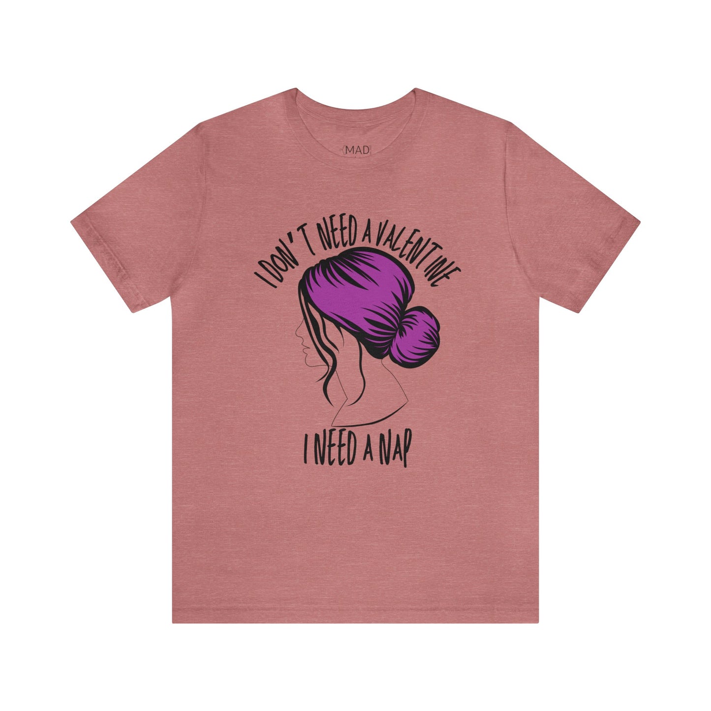 I Don't Need a Valentine I Need a Nap | Valentine's Day | Unisex Jersey Short Sleeve Tee