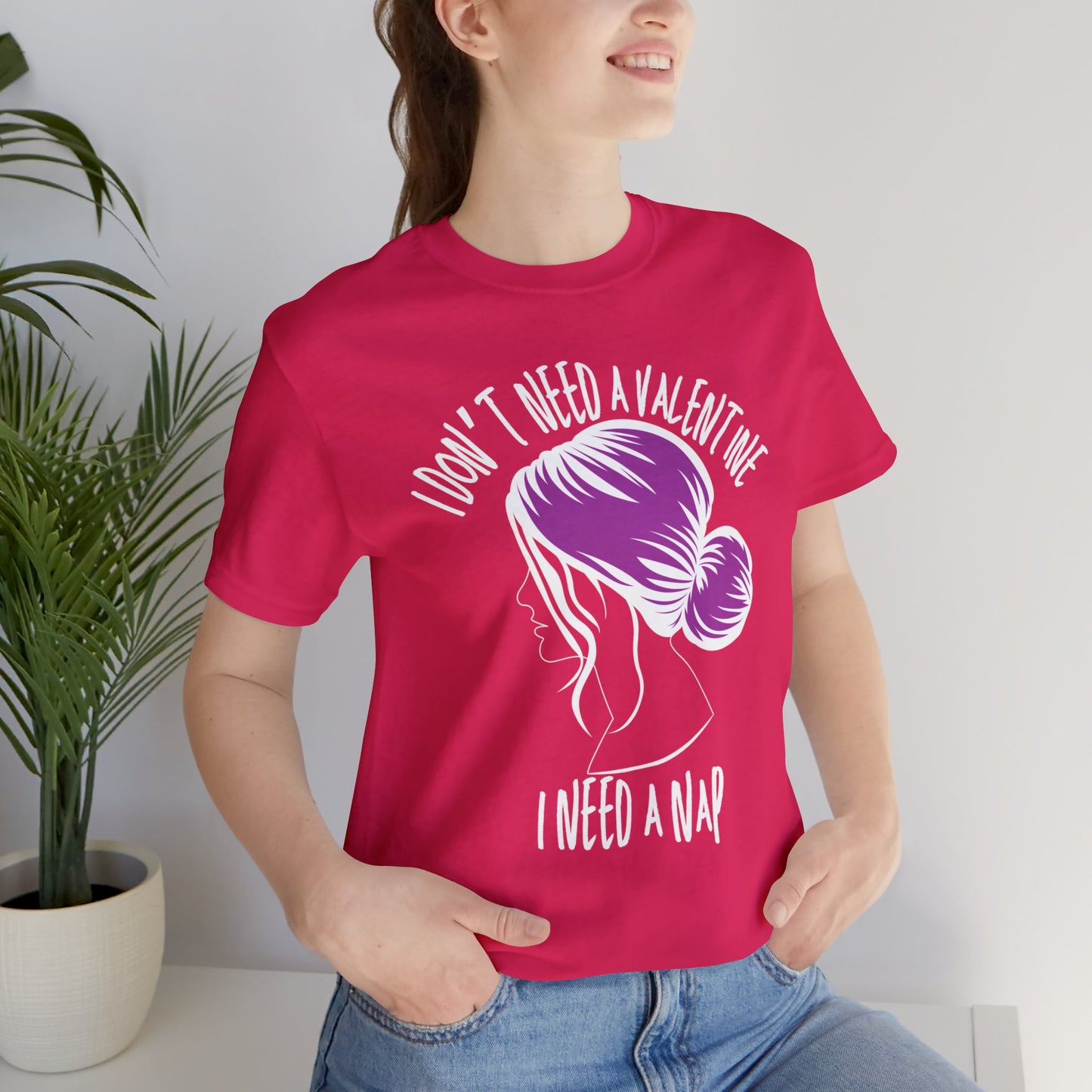 I Don't Need a Valentine I Need a Nap | Valentine's Day | Unisex Jersey Short Sleeve Tee