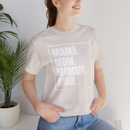 Mama. Mom. Mommy. Bruh. Unisex Jersey Short Sleeve Tee