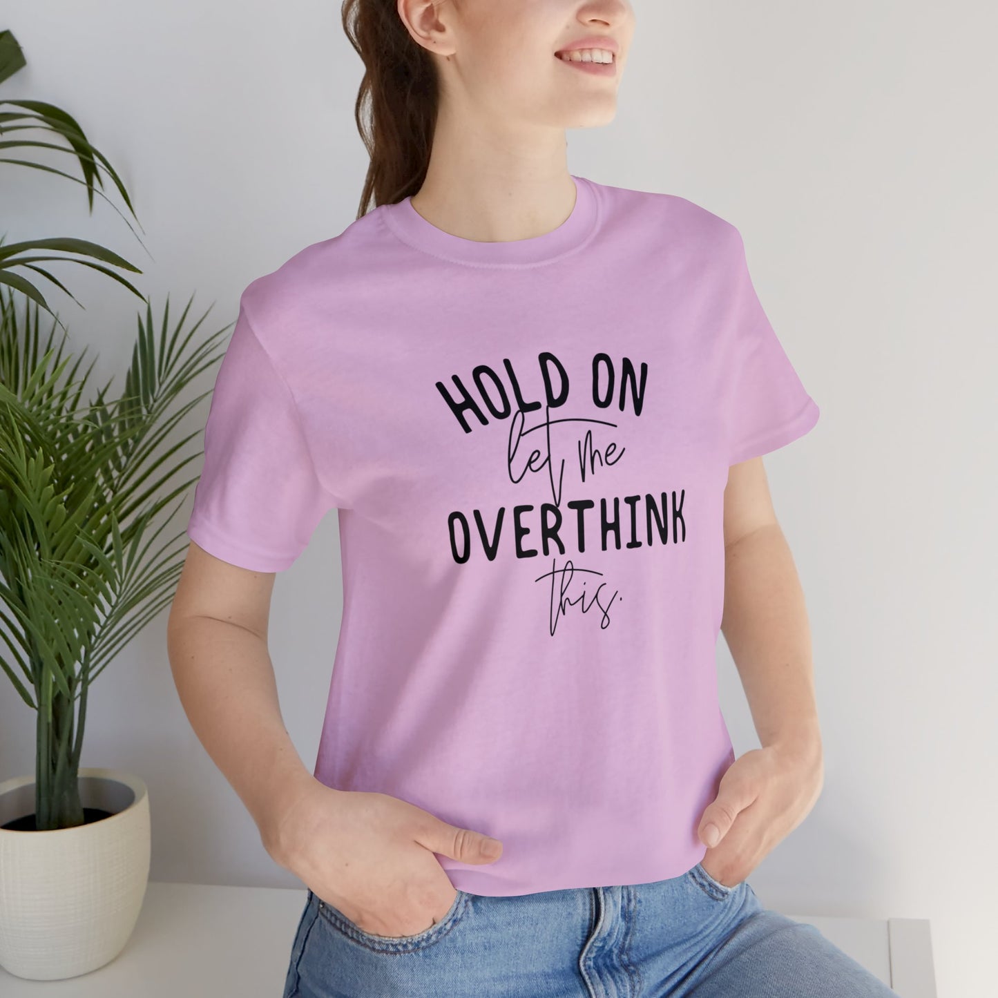 Hold on let me overthink this Unisex Jersey Short Sleeve Tee