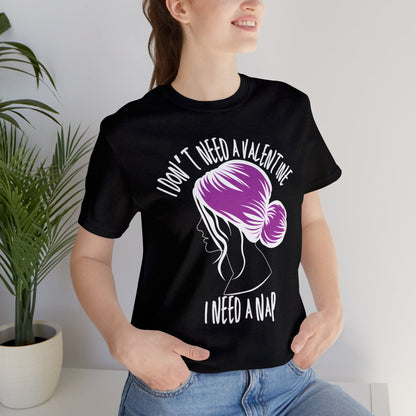 I Don't Need a Valentine I Need a Nap | Valentine's Day | Unisex Jersey Short Sleeve Tee