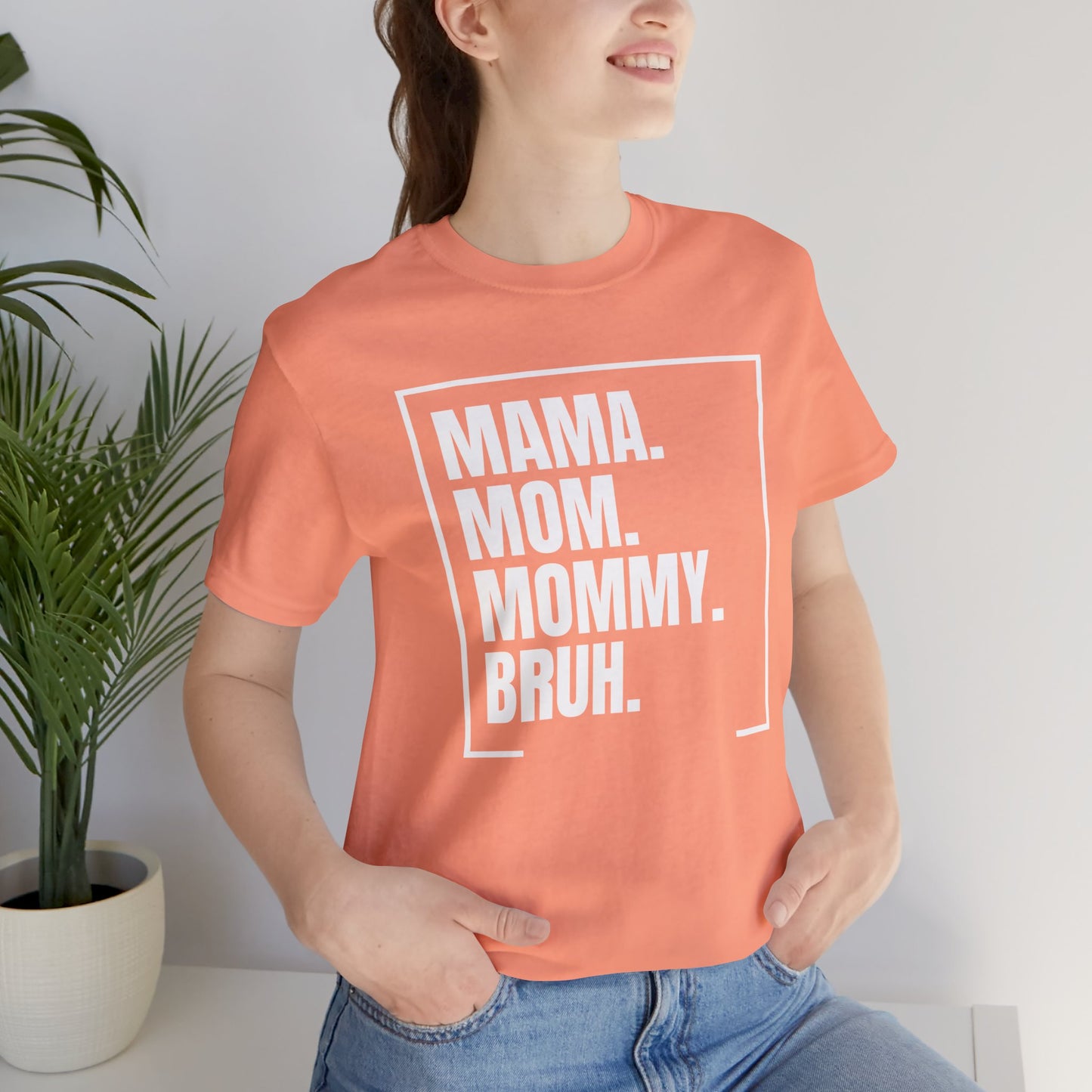 Mama. Mom. Mommy. Bruh. Unisex Jersey Short Sleeve Tee