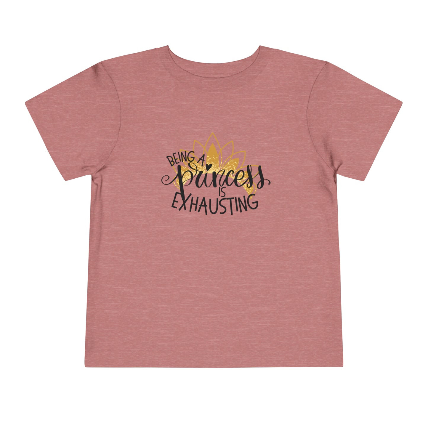 Being a Princess is Exhausting Toddler Short Sleeve Tee