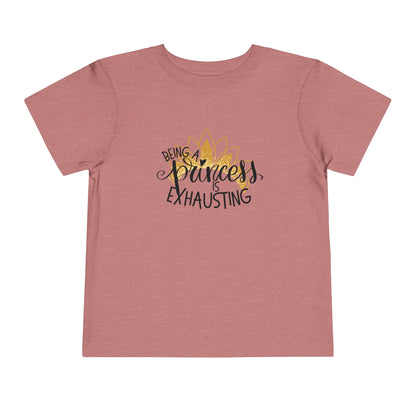 Being a Princess is Exhausting Toddler Short Sleeve Tee