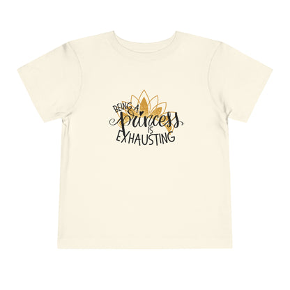 Being a Princess is Exhausting Toddler Short Sleeve Tee