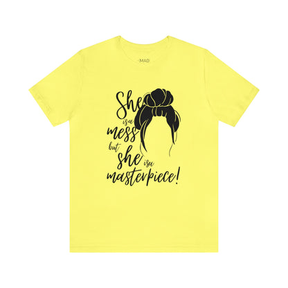 She is a mess, but She is a Masterpiece Unisex Jersey Short Sleeve Tee