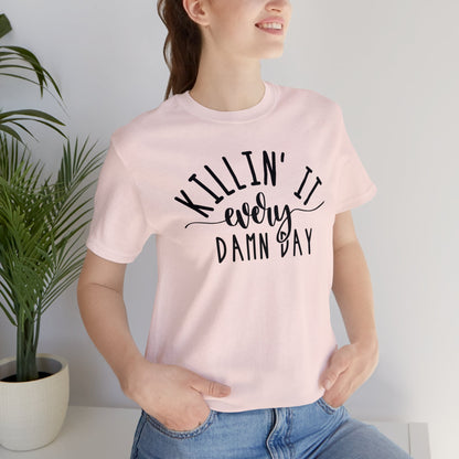 Killin` it Every Damn Day Unisex Jersey Short Sleeve Tee