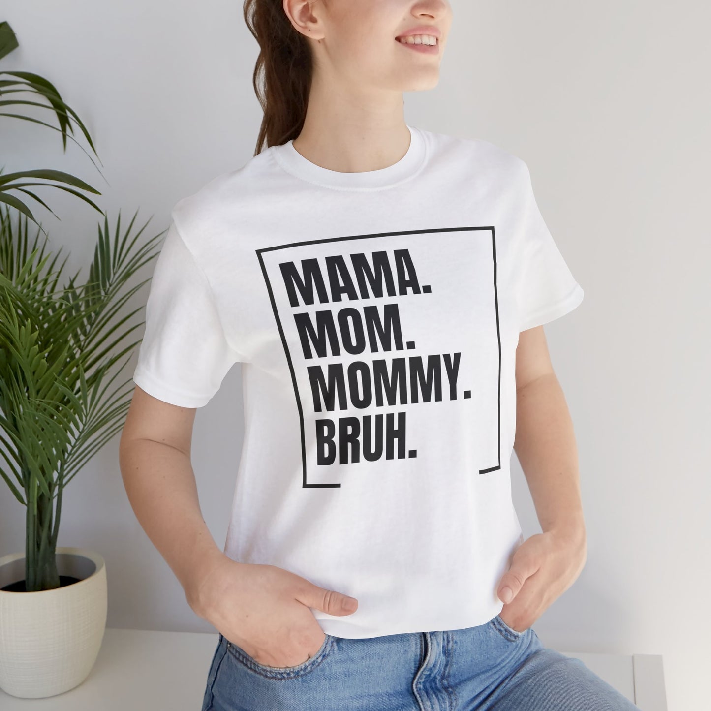 Mama. Mom. Mommy. Bruh. Unisex Jersey Short Sleeve Tee