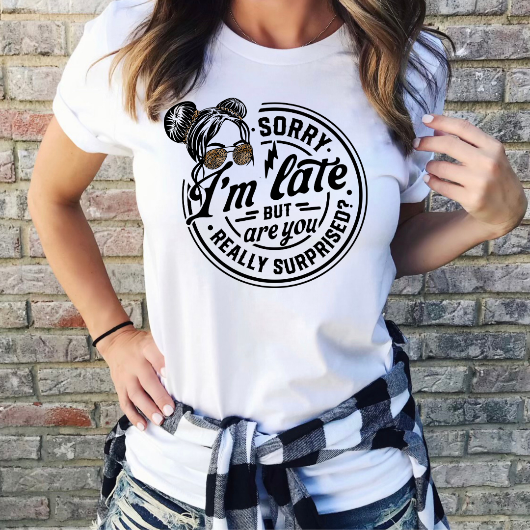 Sorry I'm Late But Are We Really Surprised Unisex Jersey Short Sleeve Tee