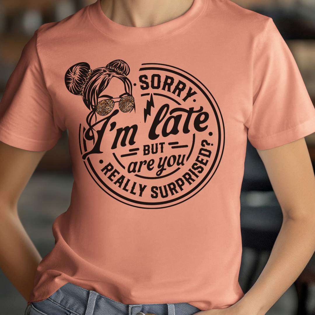 Sorry I'm Late But Are We Really Surprised Unisex Jersey Short Sleeve Tee