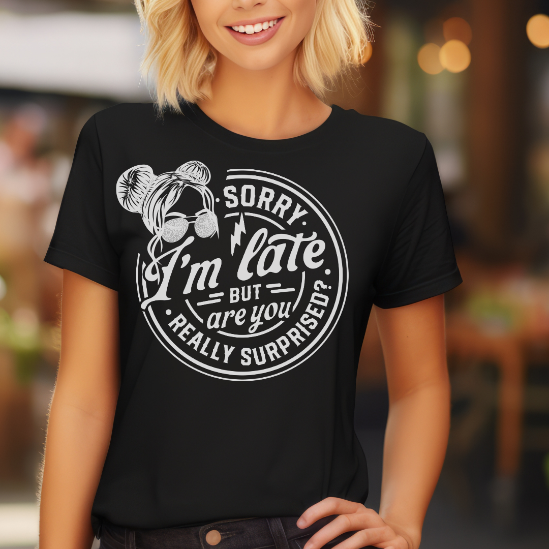 Sorry I'm Late But Are We Really Surprised Unisex Jersey Short Sleeve Tee