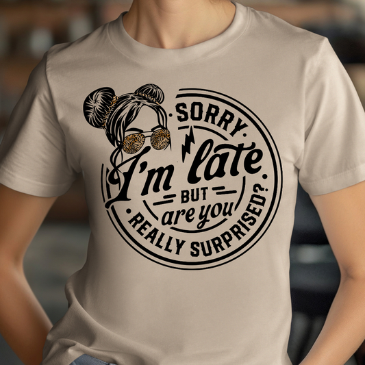 Sorry I'm Late But Are We Really Surprised Unisex Jersey Short Sleeve Tee