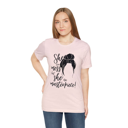 She is a mess, but She is a Masterpiece Unisex Jersey Short Sleeve Tee