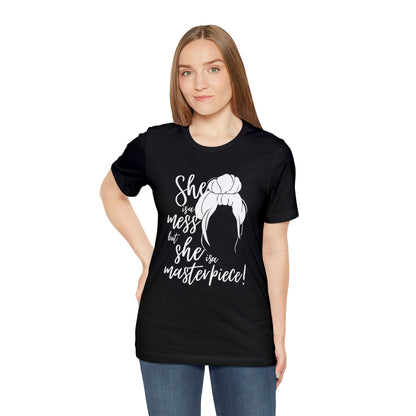 She is a mess, but She is a Masterpiece Unisex Jersey Short Sleeve Tee