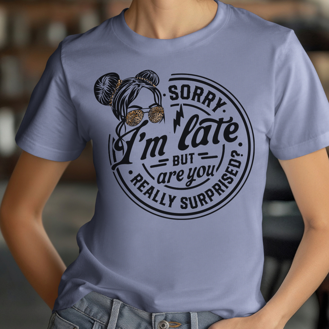 Sorry I'm Late But Are We Really Surprised Unisex Jersey Short Sleeve Tee