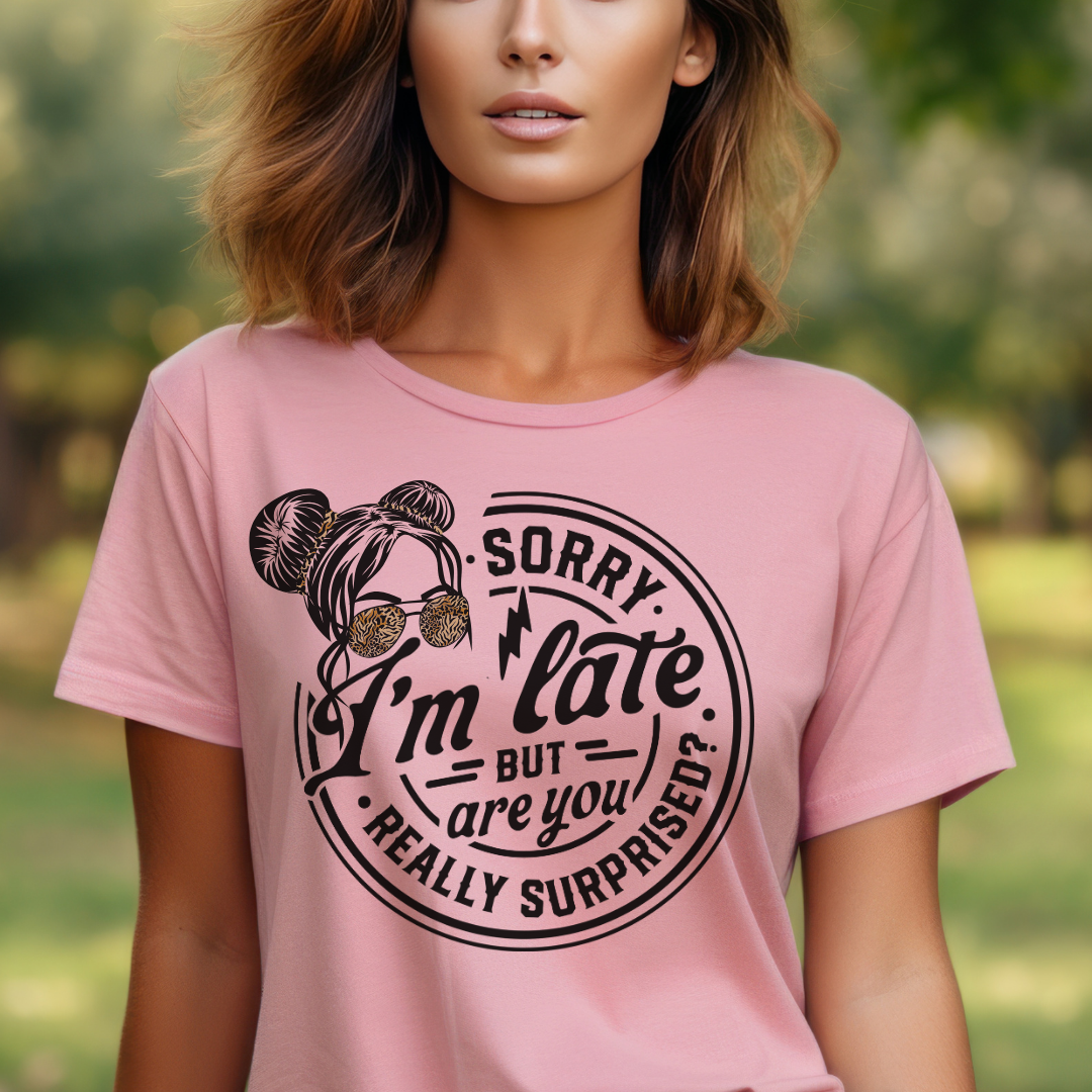 Sorry I'm Late But Are We Really Surprised Unisex Jersey Short Sleeve Tee