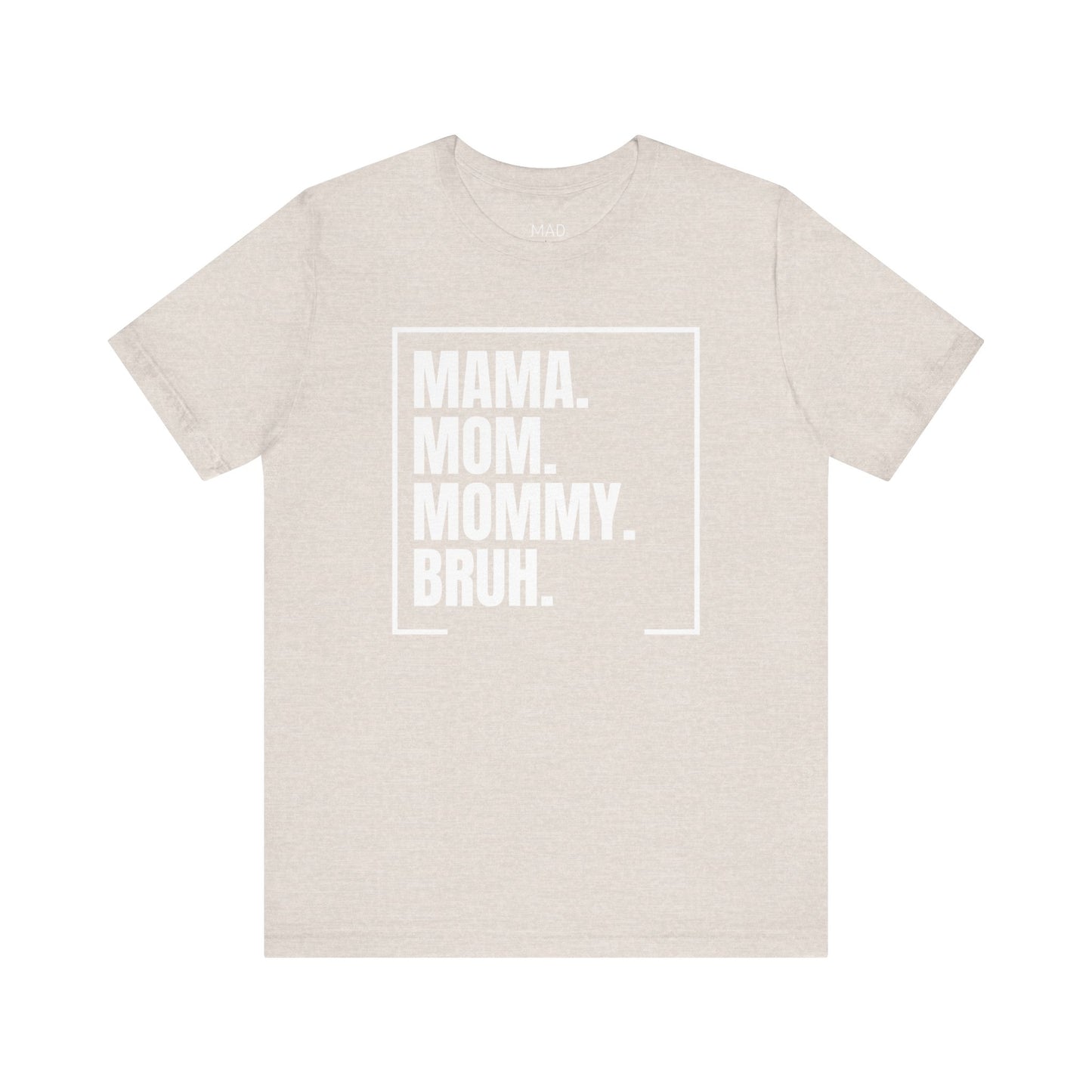 Mama. Mom. Mommy. Bruh. Unisex Jersey Short Sleeve Tee