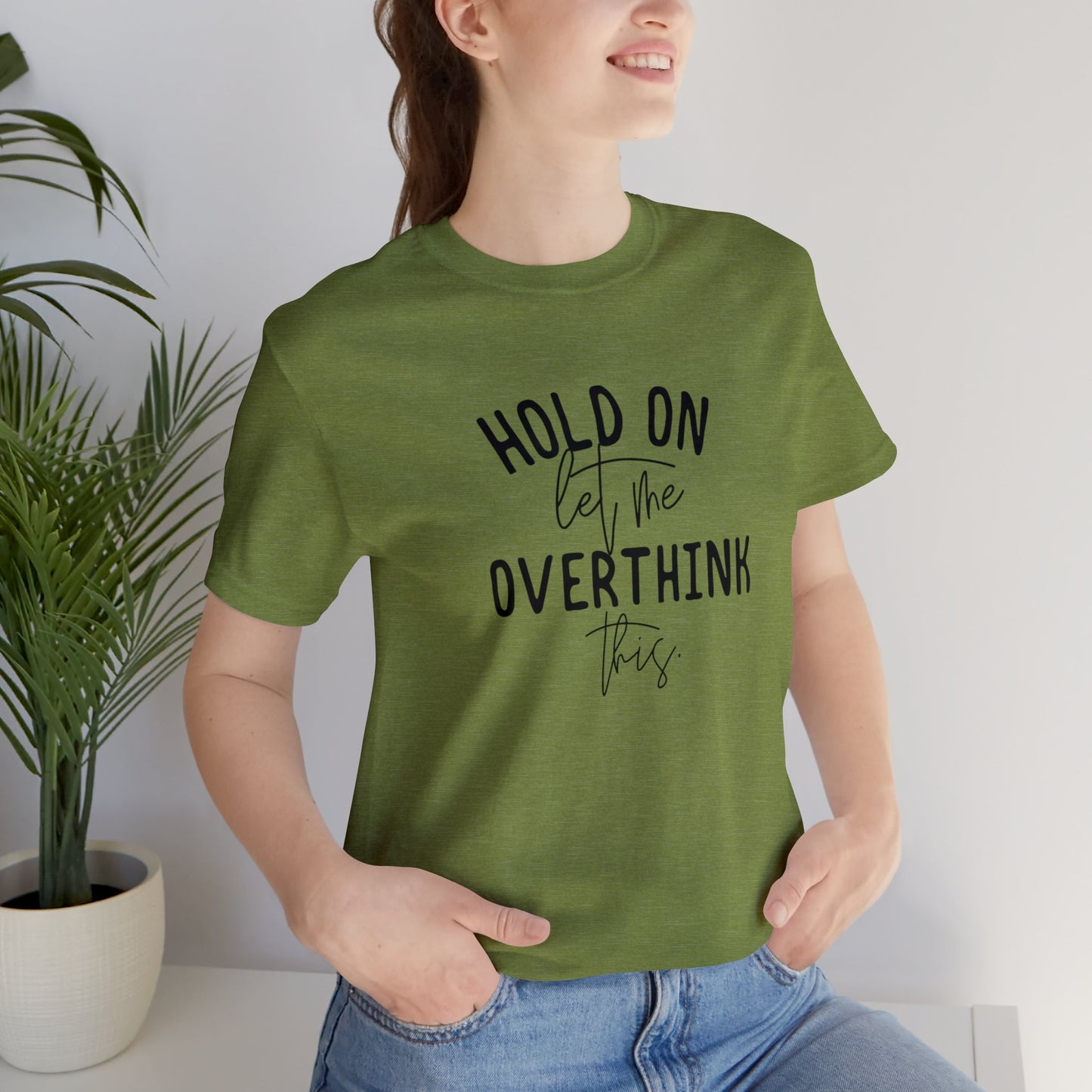 Hold on let me overthink this Unisex Jersey Short Sleeve Tee