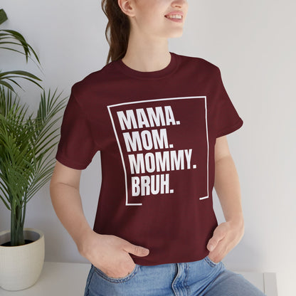 Mama. Mom. Mommy. Bruh. Unisex Jersey Short Sleeve Tee