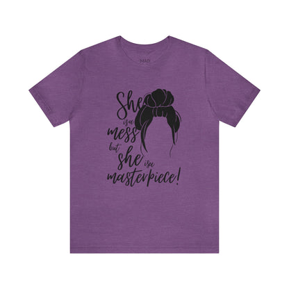 She is a mess, but She is a Masterpiece Unisex Jersey Short Sleeve Tee