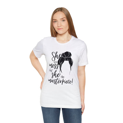 She is a mess, but She is a Masterpiece Unisex Jersey Short Sleeve Tee