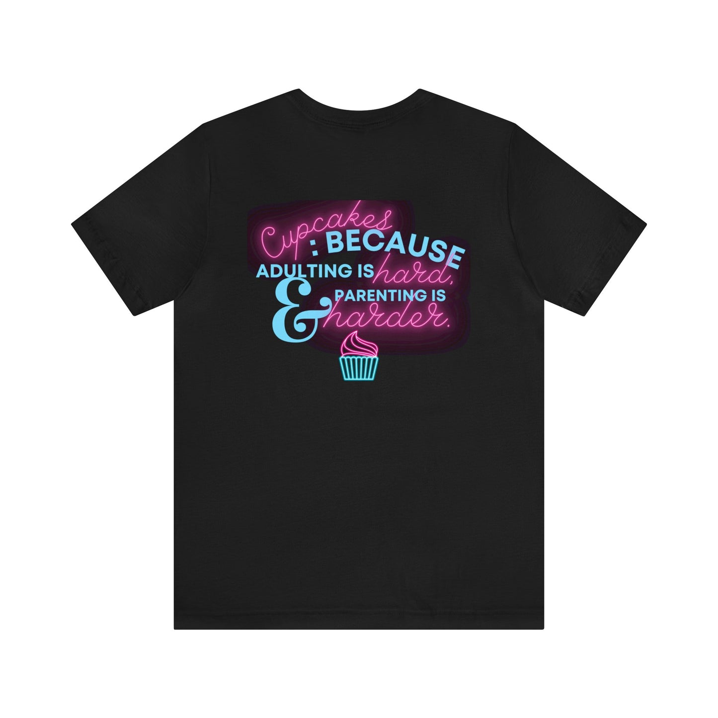 Cupcakes: Because Adulting is Hard and Parenting is Harder | Unisex Jersey Short Sleeve Tee