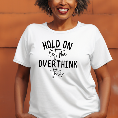 Hold on let me overthink this Unisex Jersey Short Sleeve Tee