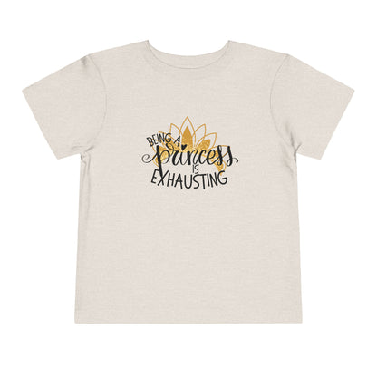 Being a Princess is Exhausting Toddler Short Sleeve Tee