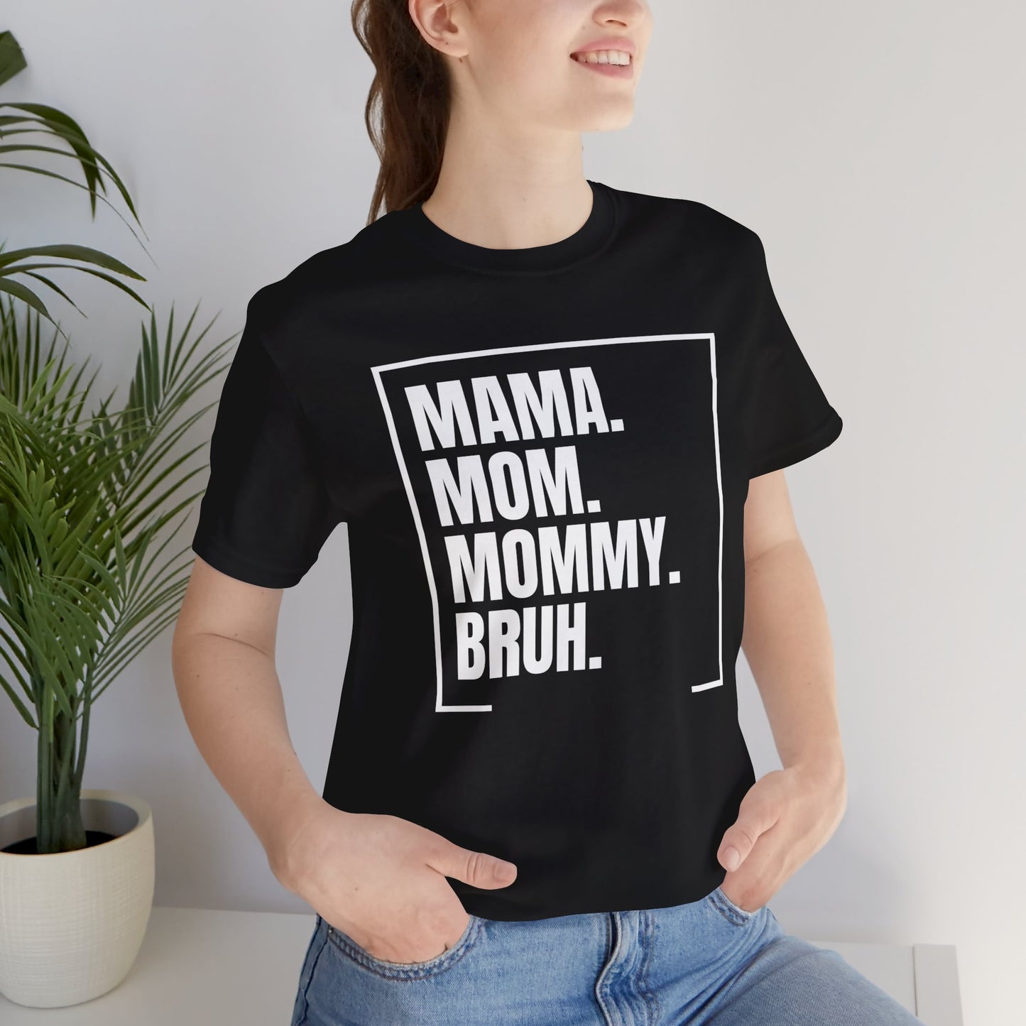 Mama. Mom. Mommy. Bruh. Unisex Jersey Short Sleeve Tee