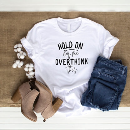 Hold on let me overthink this Unisex Jersey Short Sleeve Tee